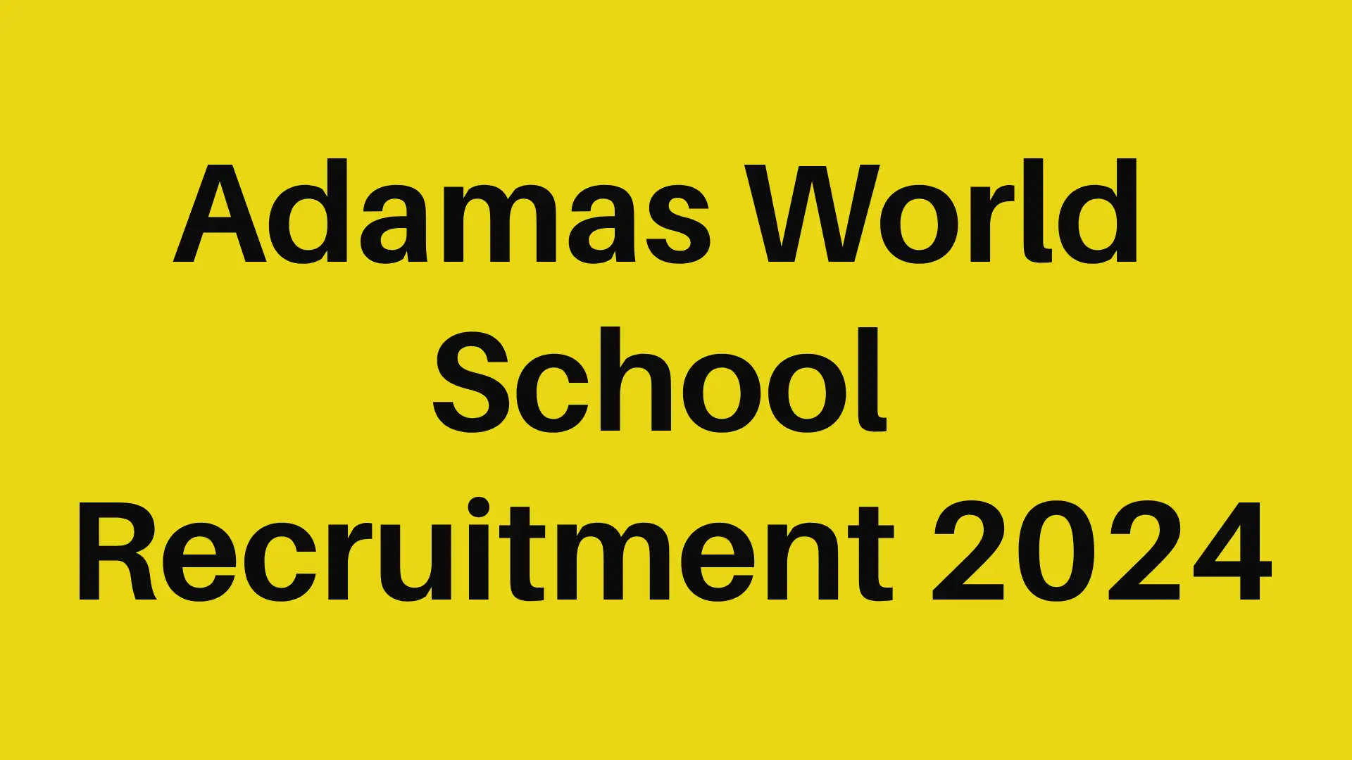Adamas World School Recruitment 2024 : Check out for notification, apply Link, Eligibility, Age, Salary And How To Apply