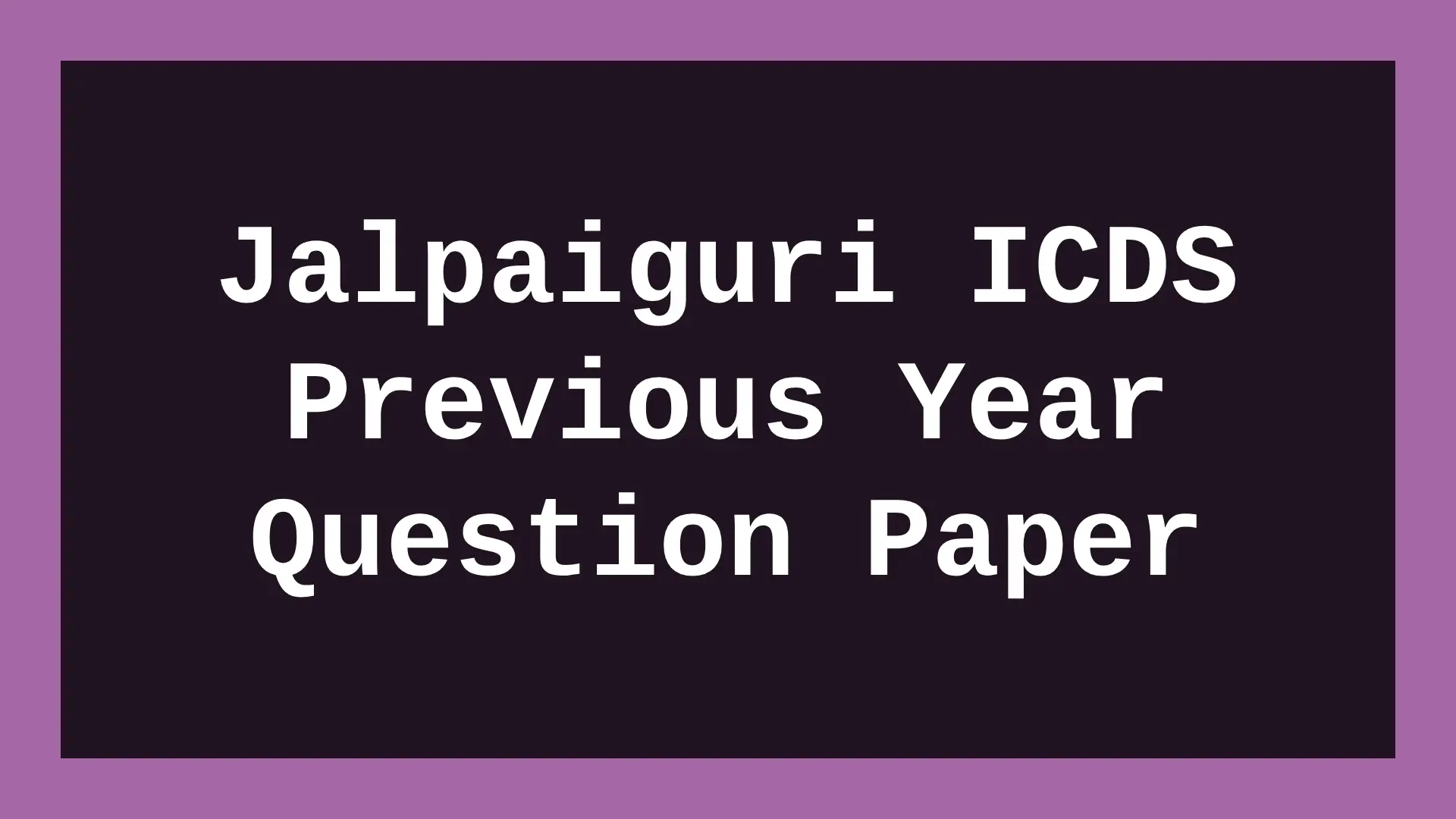Jalpaiguri ICDS Previous Year Question Paper